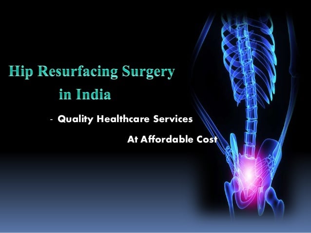 Cost of Total Hip Replacement surgery & Hip Resurfacing Surgery in India